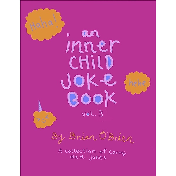 An Inner Child Joke Book, Volume 3 (Inner Child Joke Books, #3) / Inner Child Joke Books, Brian O'Brien