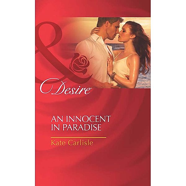 An Innocent In Paradise (Mills & Boon Desire), Kate Carlisle