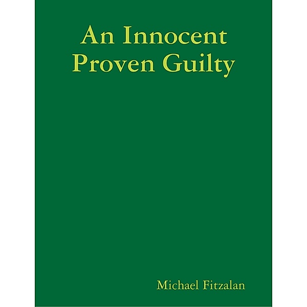 An Innocent Proven Guilty, Michael Fitzalan