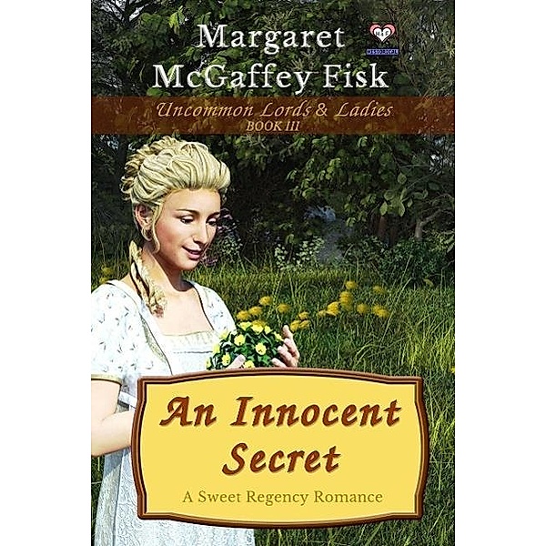 An Innocent Secret: A Sweet Regency Romance (Uncommon Lords and Ladies, #3) / Uncommon Lords and Ladies, Margaret McGaffey Fisk