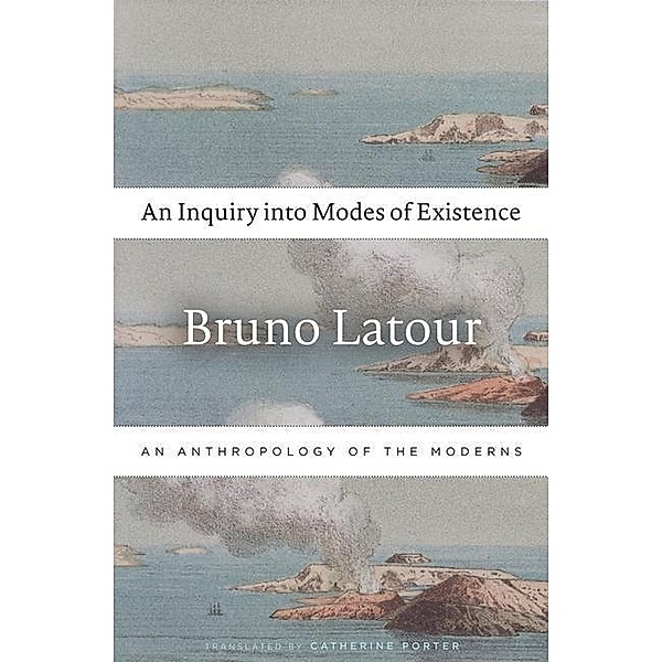 An Inquiry into Modes of Existence, Bruno Latour, Catherine Porter