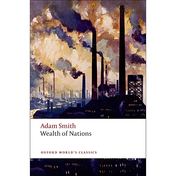 An Inquiry into the Nature and Causes of the Wealth of Nations / Oxford World's Classics, Adam Smith