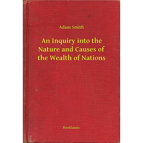 An Inquiry into the Nature and Causes of the Wealth of Nations, Adam Adam
