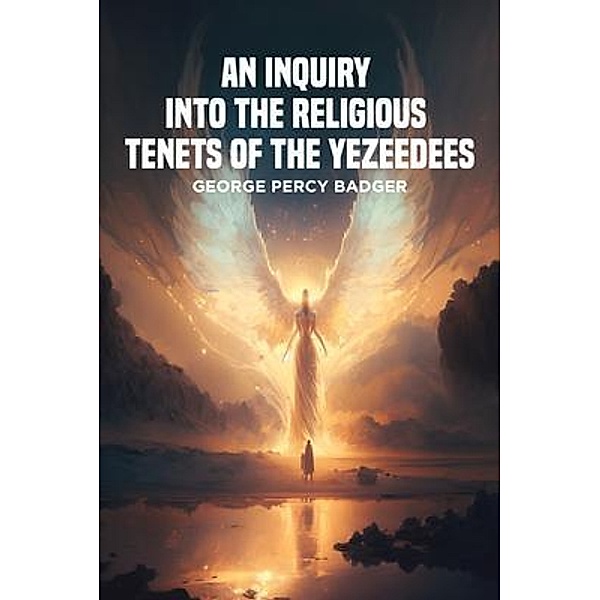 An Inquiry into the Religious Tenets of the Yezeedees, George Percy Badger