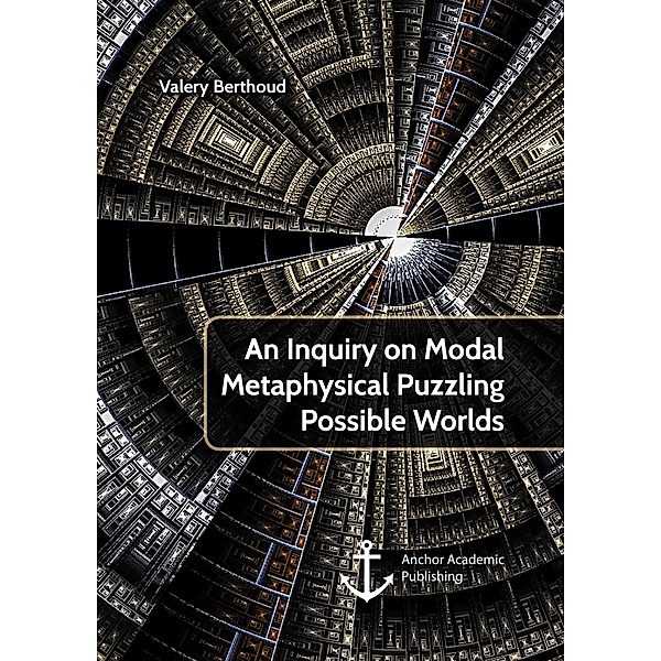 An Inquiry on Modal Metaphysical Puzzling Possible Worlds, Valery Berthoud