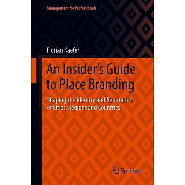 An Insider's Guide to Place Branding / Management for Professionals, Florian Kaefer