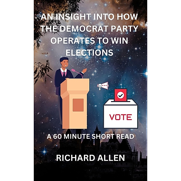 An Insight into How the Democrat Party Operates to Win Elections (Enlightenment and Success Series) / Enlightenment and Success Series, Richard Allen
