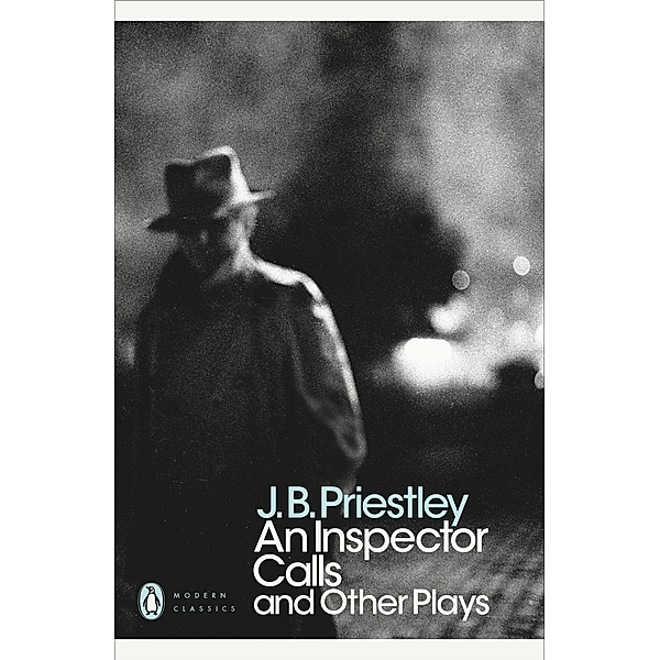 An Inspector Calls and Other Plays / Penguin Modern Classics, J B Priestley