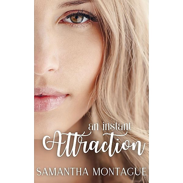 An Instant Attraction (The Attraction Series, #1) / The Attraction Series, Samantha Montague