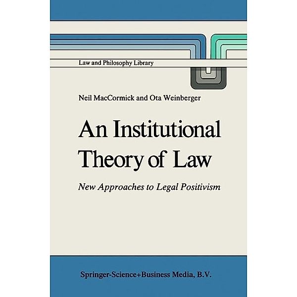 An Institutional Theory of Law / Law and Philosophy Library Bd.3, N. MacCormick, Ota Weinberger