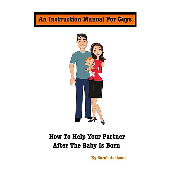 An Instruction Manual for Guys: How to Help Your Partner After the Baby Is Born, Sarah Jackson