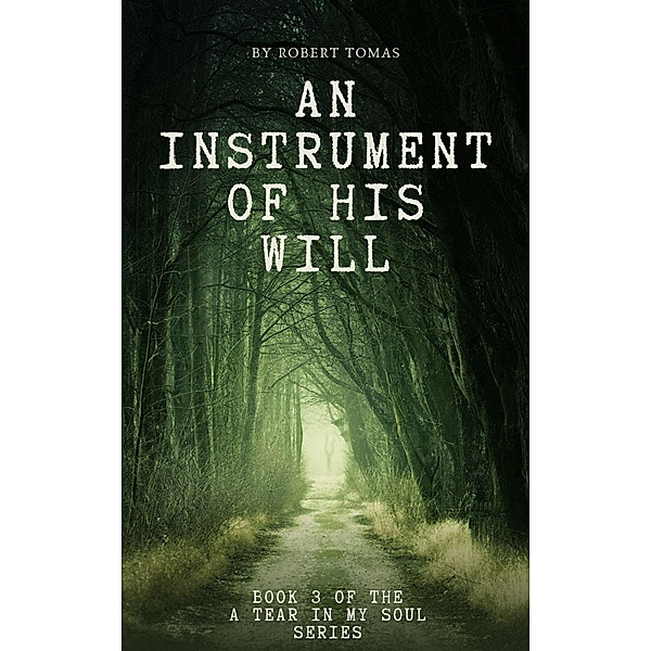 An Instrument of His Will (A Tear in My Soul, #3) / A Tear in My Soul, Robert Tomas