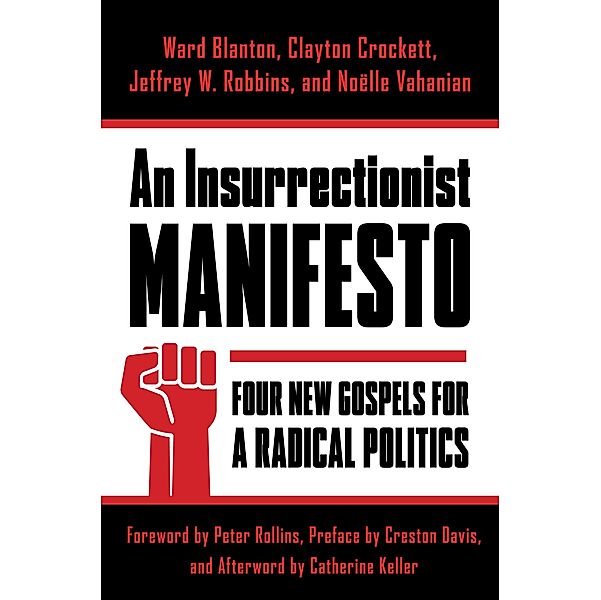An Insurrectionist Manifesto / Insurrections: Critical Studies in Religion, Politics, and Culture, Ward Blanton, Clayton Crockett, Jeffrey Robbins, Noëlle Vahanian