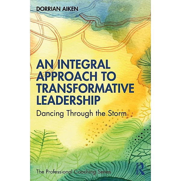 An Integral Approach to Transformative Leadership, Dorrian Aiken