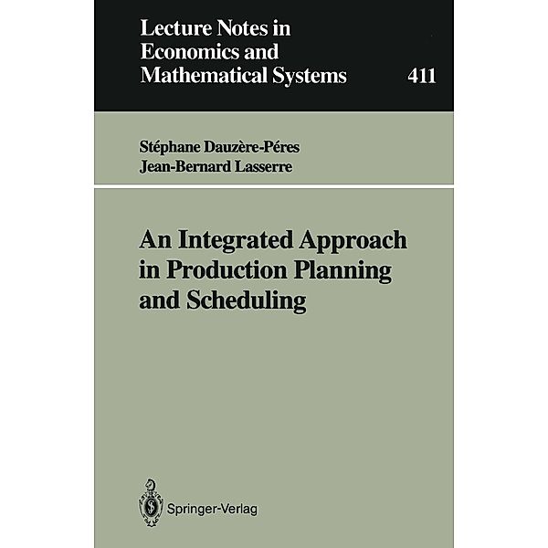 An Integrated Approach in Production Planning and Scheduling / Lecture Notes in Economics and Mathematical Systems Bd.411, Stephane Dauzere-Peres, Jean-Bernard Lasserre