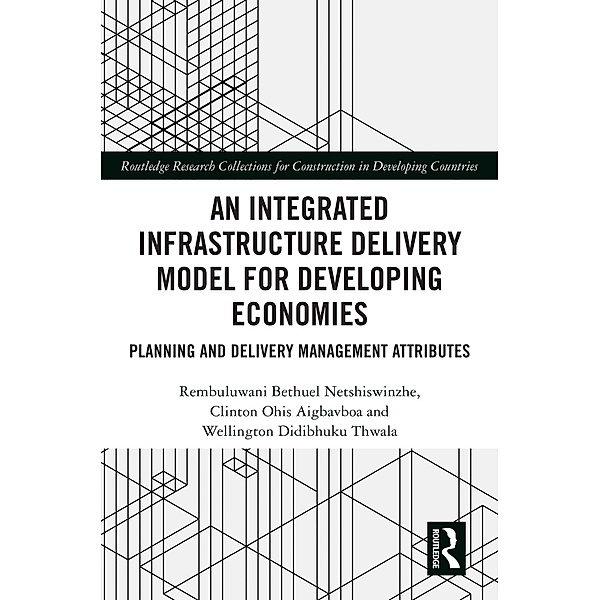 An Integrated Infrastructure Delivery Model for Developing Economies, Rembuluwani Netshiswinzhe, Clinton Aigbavboa, Wellington Didibhuku Thwala