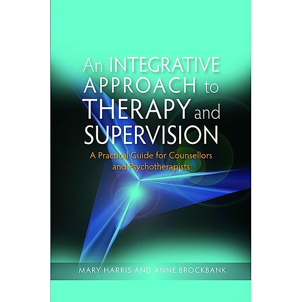 An Integrative Approach to Therapy and Supervision, Mary Harris, Anne Brockbank