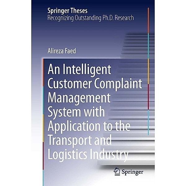 An Intelligent Customer Complaint Management System with Application to the Transport and Logistics Industry / Springer Theses, Alireza Faed