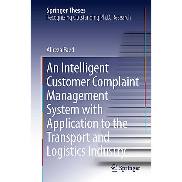 An Intelligent Customer Complaint Management System with Application to the Transport and Logistics Industry, Alireza Faed