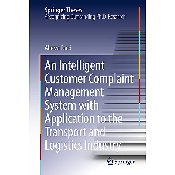 An Intelligent Customer Complaint Management System with Application to the Transport and Logistics Industry, Alireza Faed