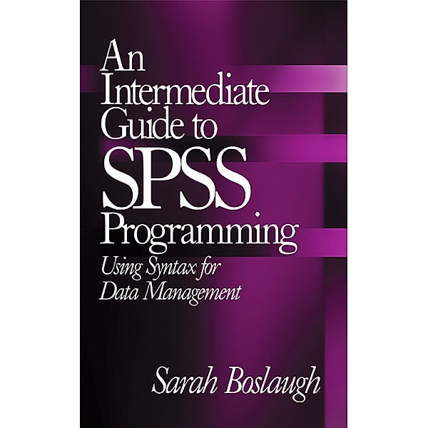 An Intermediate Guide to SPSS Programming, Sarah E. Boslaugh