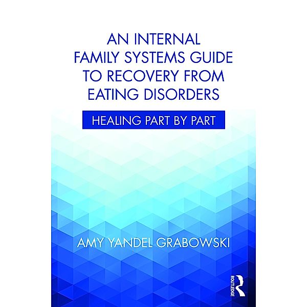 An Internal Family Systems Guide to Recovery from Eating Disorders, Amy Yandel Grabowski