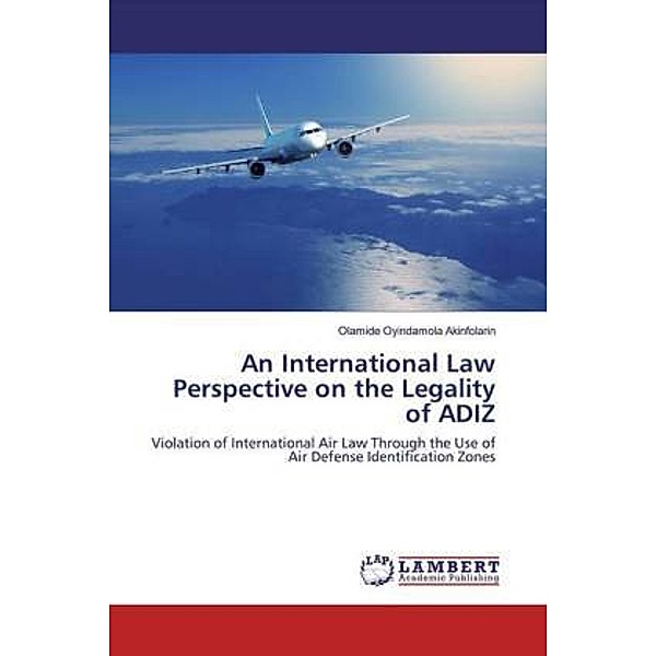 An International Law Perspective on the Legality of ADIZ, Olamide Oyindamola Akinfolarin