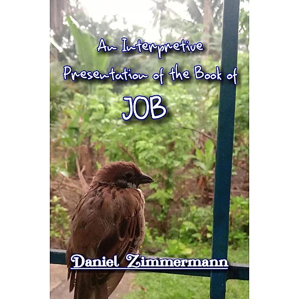 An Interpretive Presentation of the Book of Job, Daniel Zimmermann