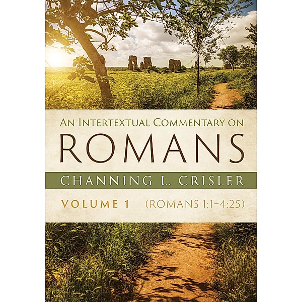An Intertextual Commentary on Romans, Volume 1, Channing L. Crisler