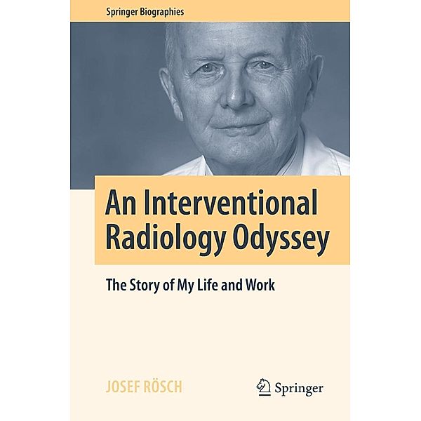 An Interventional Radiology Odyssey / Springer Biographies, Josef Rösch