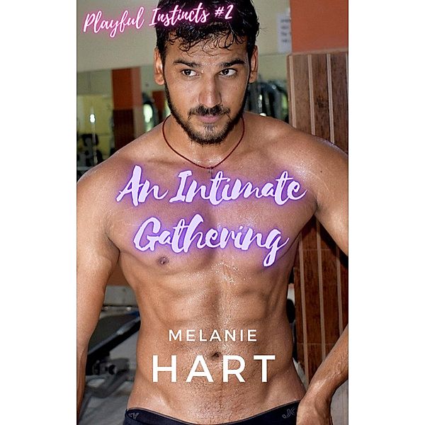 An Intimate Gathering (Playful Instincts, #2) / Playful Instincts, Melanie Hart