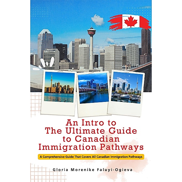 An Intro to The Ultimate Guide to Canadian Immigration Pathways, Gloria Morenike Faluyi-Ogieva