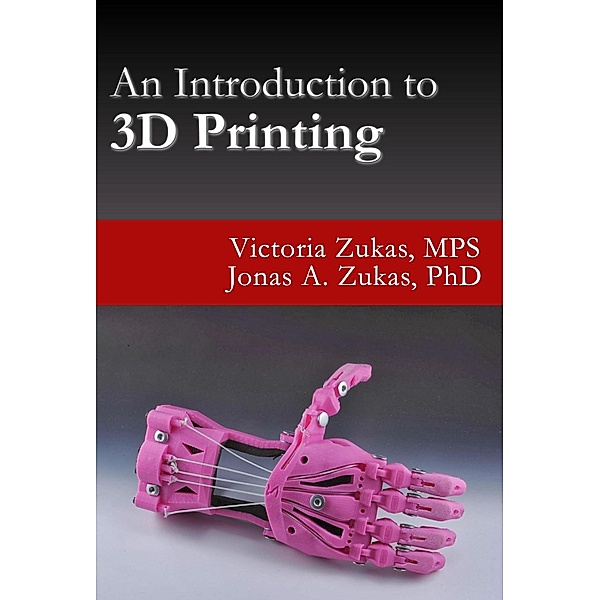 An Introduction to 3D Printing, Victoria Zukas