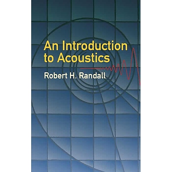An Introduction to Acoustics / Dover Books on Physics, Robert H. Randall