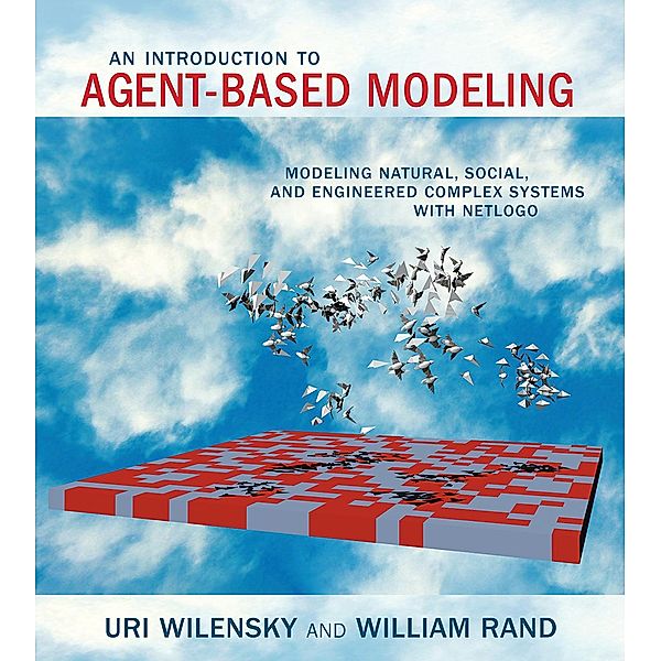An Introduction to Agent-Based Modeling, Uri Wilensky, William Rand