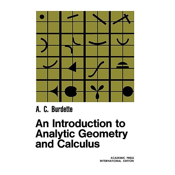 An Introduction to Analytic Geometry and Calculus, A. C. Burdette