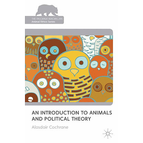An Introduction to Animals and Political Theory, Alasdair Cochrane