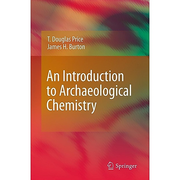 An Introduction to Archaeological Chemistry, T. Douglas Price, James H. Burton