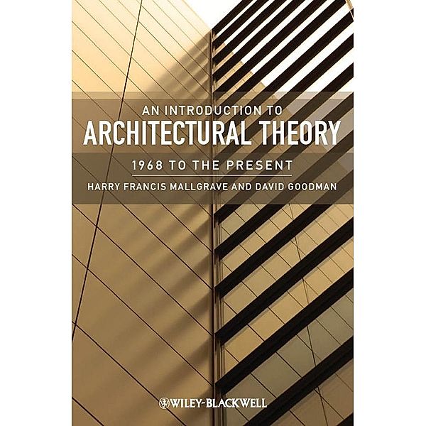 An Introduction to Architectural Theory, Harry Francis Mallgrave, David Goodman