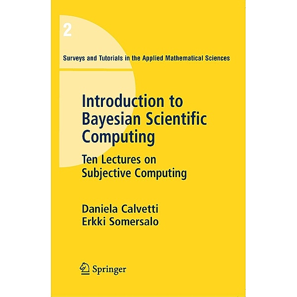 An Introduction to Bayesian Scientific Computing / Surveys and Tutorials in the Applied Mathematical Sciences Bd.2, Daniela Calvetti, E. Somersalo