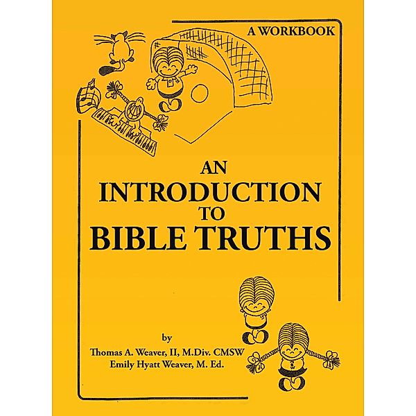 An Introduction to Bible Truths, Thomas A. Weaver II M. Div. CMSW, Emily Hyatt Weaver M. Ed.