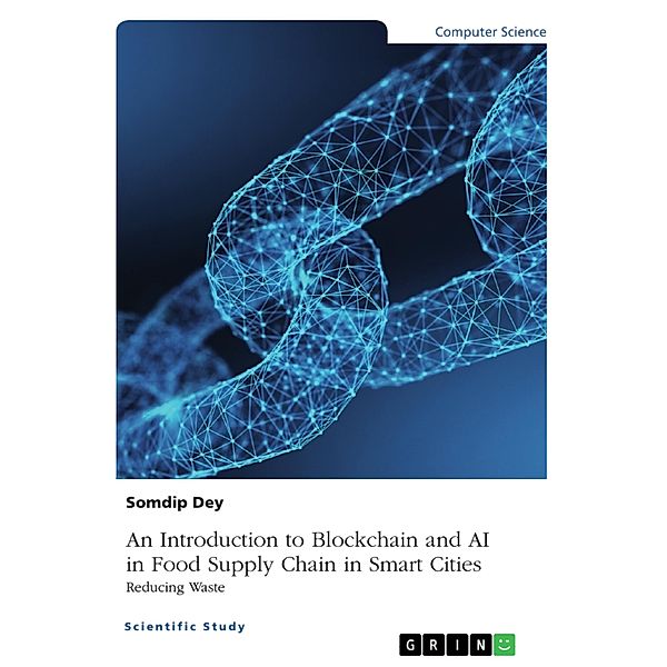 An Introduction to Blockchain and AI in Food Supply Chain in Smart Cities. Reducing Waste, Somdip Dey