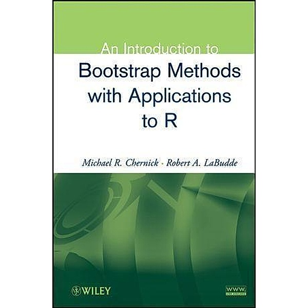 An Introduction to Bootstrap Methods with Applications to R, Michael R. Chernick, Robert A. LaBudde