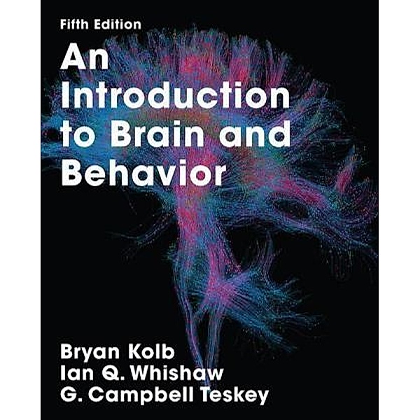 An Introduction to Brain and Behavior, Bryan Kolb, Ian Q. Whishaw, G. Campbell Teskey