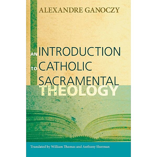 An Introduction to Catholic Sacramental Theology, Alexandre Ganoczy