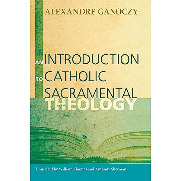 An Introduction to Catholic Sacramental Theology, Alexandre Ganoczy