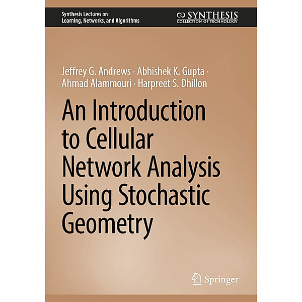 An Introduction to Cellular Network Analysis Using Stochastic Geometry, Jeffrey G. Andrews, Abhishek K. Gupta, Ahmad Alammouri, Harpreet S. Dhillon