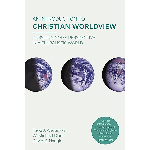 An Introduction to Christian Worldview, Tawa J. Anderson, W. Michael Clark a, David K. Naugle