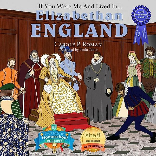 An Introduction to Civilizations Throughout Time: If You Were Me and Lived in... Elizabethan England (An Introduction to Civilizations Throughout Time, #8), Carole P. Roman