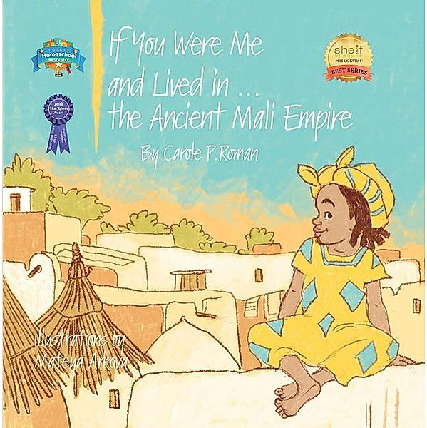 An Introduction to Civilizations Throughout Time: If You Were Me and Lived in...the Ancient Mali Empire (An Introduction to Civilizations Throughout Time, #5), Carole P. Roman